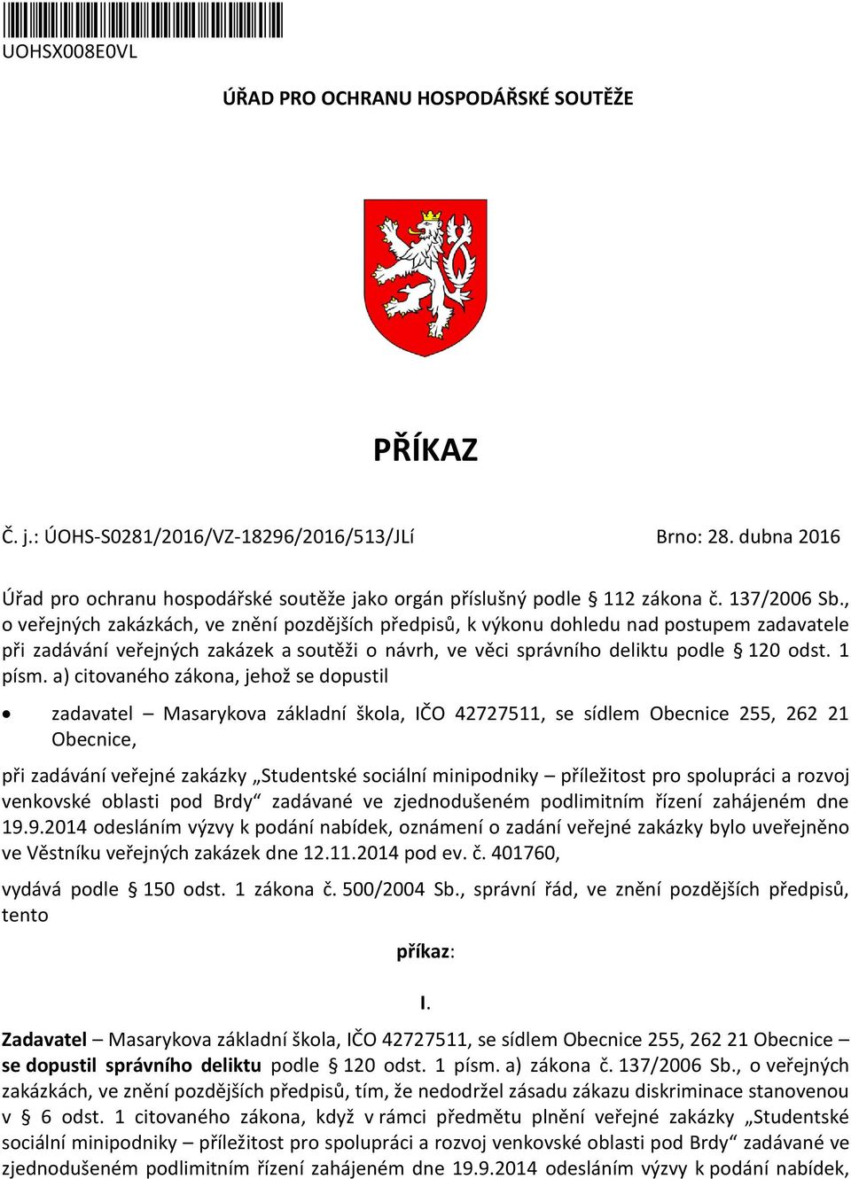 , o veřejných zakázkách, ve znění pozdějších předpisů, k výkonu dohledu nad postupem zadavatele při zadávání veřejných zakázek a soutěži o návrh, ve věci správního deliktu podle 120 odst. 1 písm.