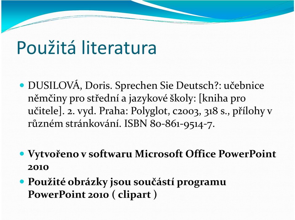 Praha: Polyglot, c2003, 318 s., přílohy v různém stránkování. ISBN 80-861-9514-7.