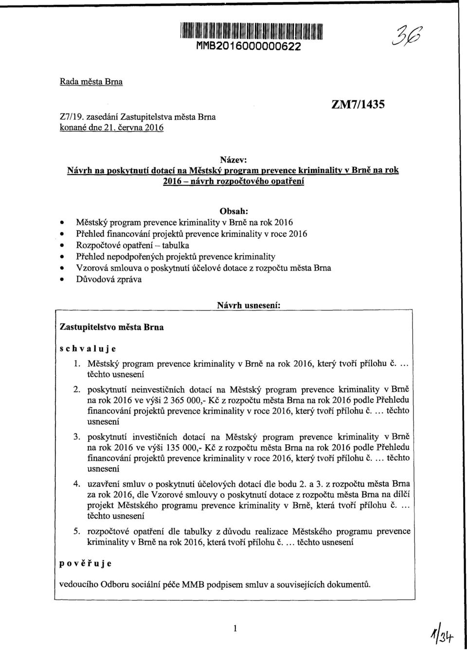 Přehled financvání prjektů prevence kriminality v rce 2016 Rzpčtvé patření - tabulka Přehled nepdpřených prjektů prevence kriminality Vzrvá smluva pskytnutí účelvé dtace z rzpčtu města Brna Důvdvá