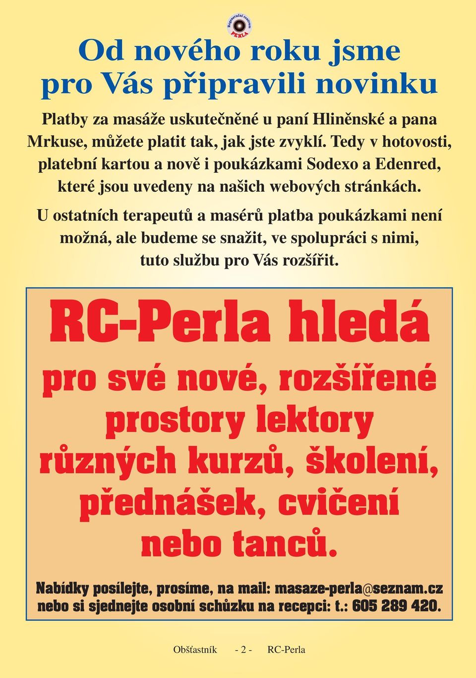 U ostatních terapeutů a masérů platba poukázkami není možná, ale budeme se snažit, ve spolupráci s nimi, tuto službu pro Vás rozšířit.