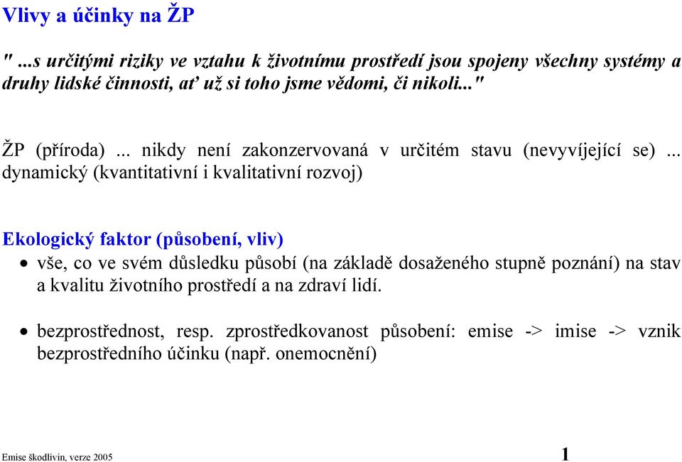 .." ŽP (příroda)... nikdy není zakonzervovaná v určitém stavu (nevyvíjející se).