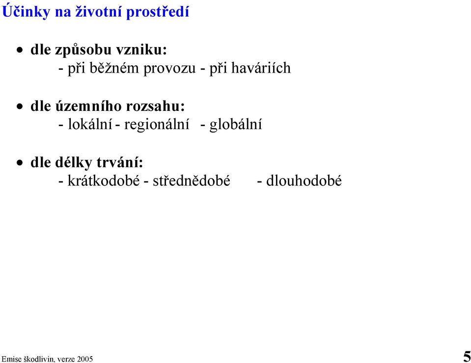 lokální - regionální - globální dle délky trvání: -