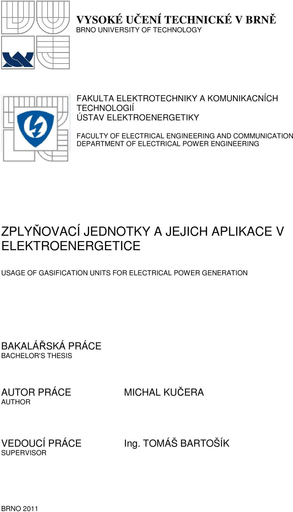 ZPLYŇOVACÍ JEDNOTKY A JEJICH APLIKACE V ELEKTROENERGETICE USAGE OF GASIFICATION UNITS FOR ELECTRICAL POWER GENERATION