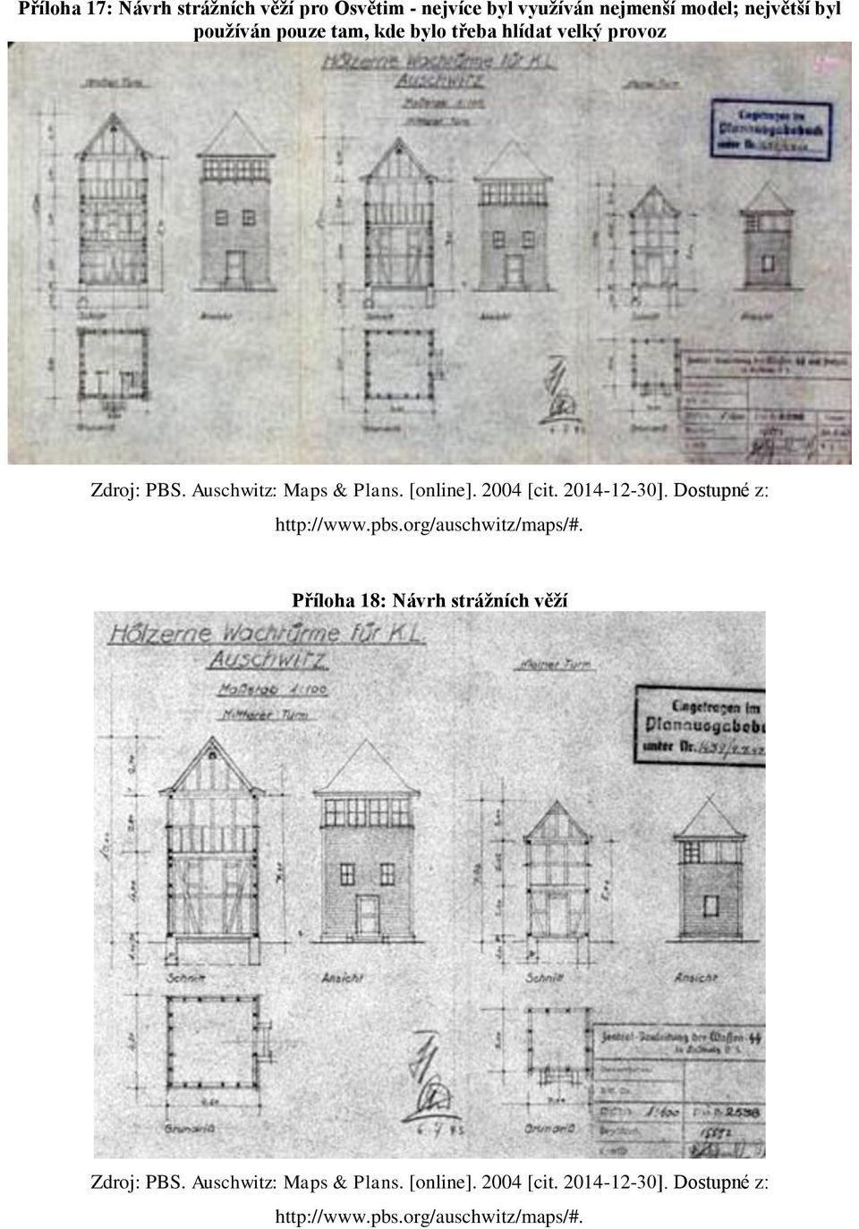 2014-12-30]. Dostupné z: http://www.pbs.org/auschwitz/maps/#. Příloha 18: Návrh strážních věží Zdroj: PBS.