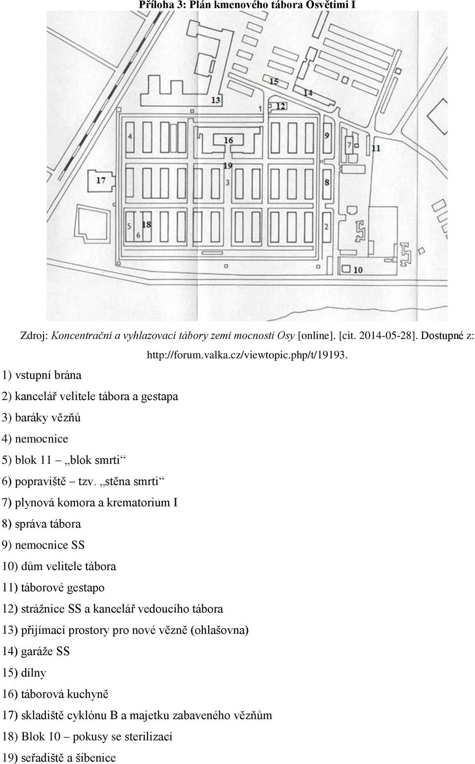 stěna smrti 7) plynová komora a krematorium I 8) správa tábora 9) nemocnice SS 10) dům velitele tábora 11) táborové gestapo 12) strážnice SS a kancelář vedoucího tábora