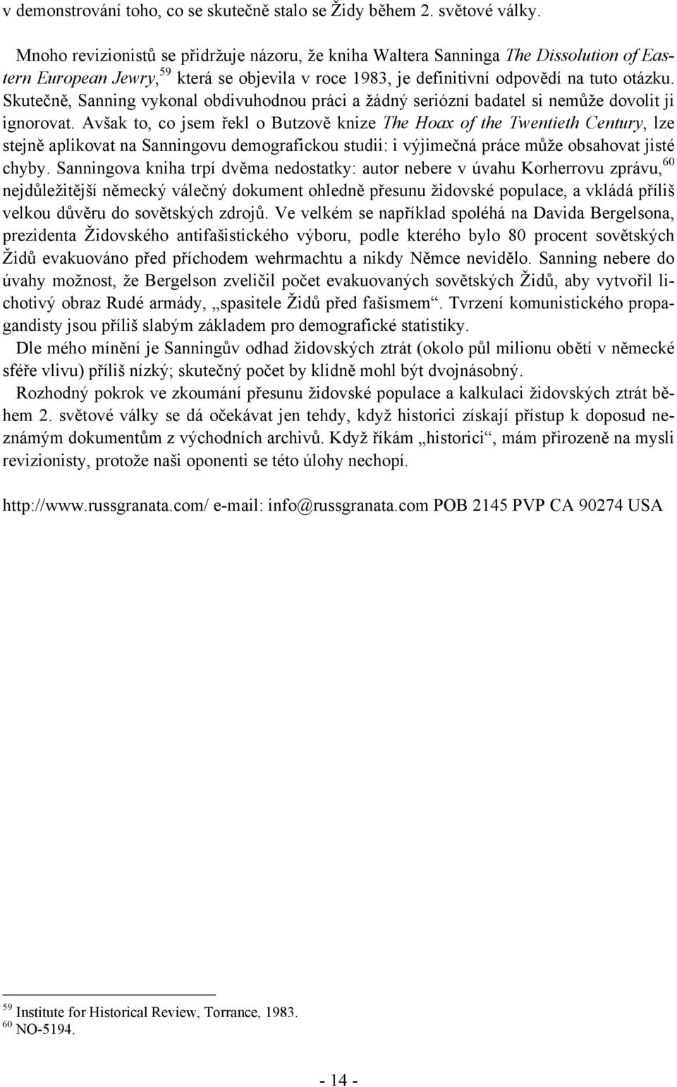 Skutečně, Sanning vykonal obdivuhodnou práci a žádný seriózní badatel si nemůže dovolit ji ignorovat.