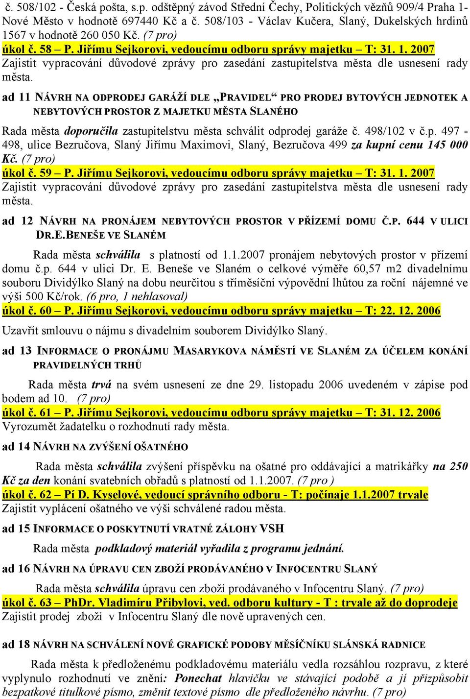 67 v hodnotě 260 050 Kč. (7 pro) úkol č. 58 P. Jiřímu Sejkorovi, vedoucímu odboru správy majetku T: 31. 1.