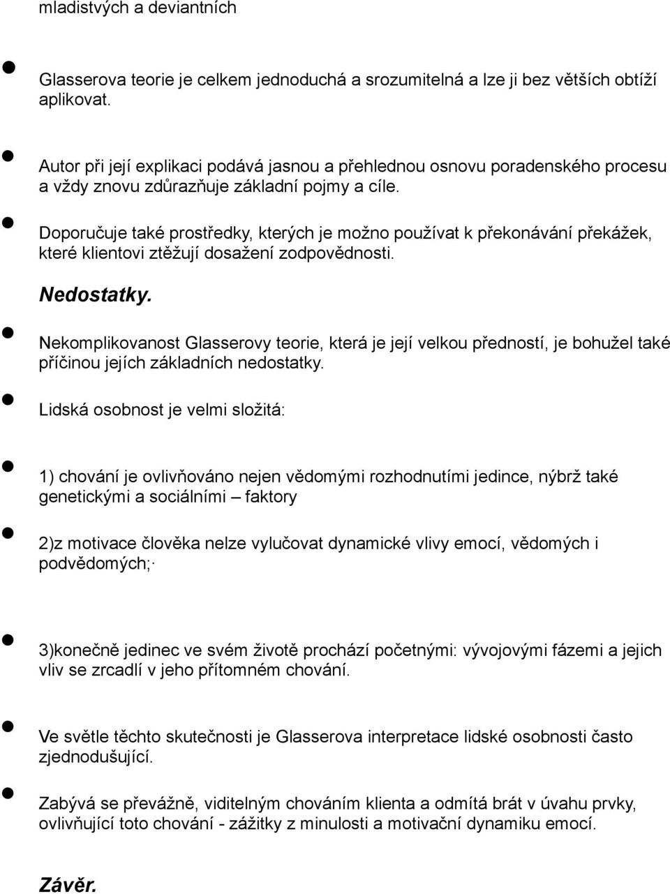 Doporučuje také prostředky, kterých je moţno pouţívat k překonávání překáţek, které klientovi ztěţují dosaţení zodpovědnosti. Nedostatky.