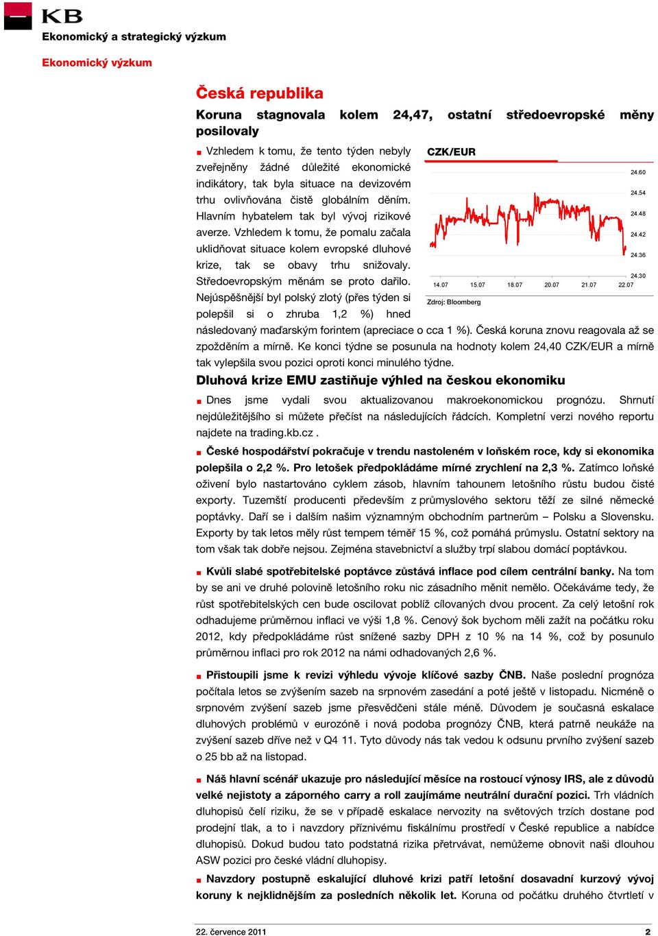 42 uklidňovat situace kolem evropské dluhové 24.36 krize, tak se obavy trhu snižovaly. 24.30 Středoevropským měnám se proto dařilo. 14.07 15.07 18.07 20.07 21.