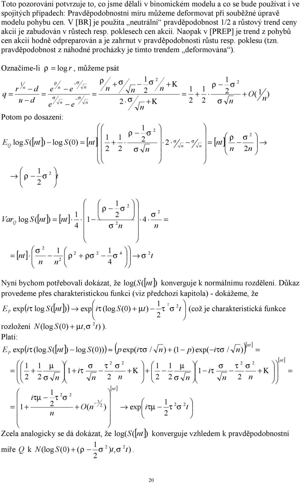 Ozčím-l log můžm pá O q oom po ozí: [ ] [ ] [ ] log log [ ] [ ] [ ] 4 4 4 4 log Nyí bycom pořbovl oáz ž [ ] log ovg omálím ozělí.