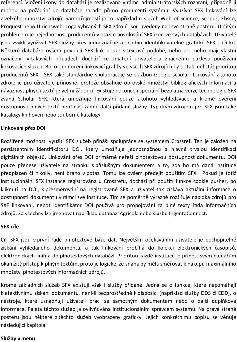 Loga vybraných SFX zdrojů jsou uvedeny na levé straně posteru. Určitým problémem je nejednotnost producentů v otázce povolování SFX ikon ve svých databázích.