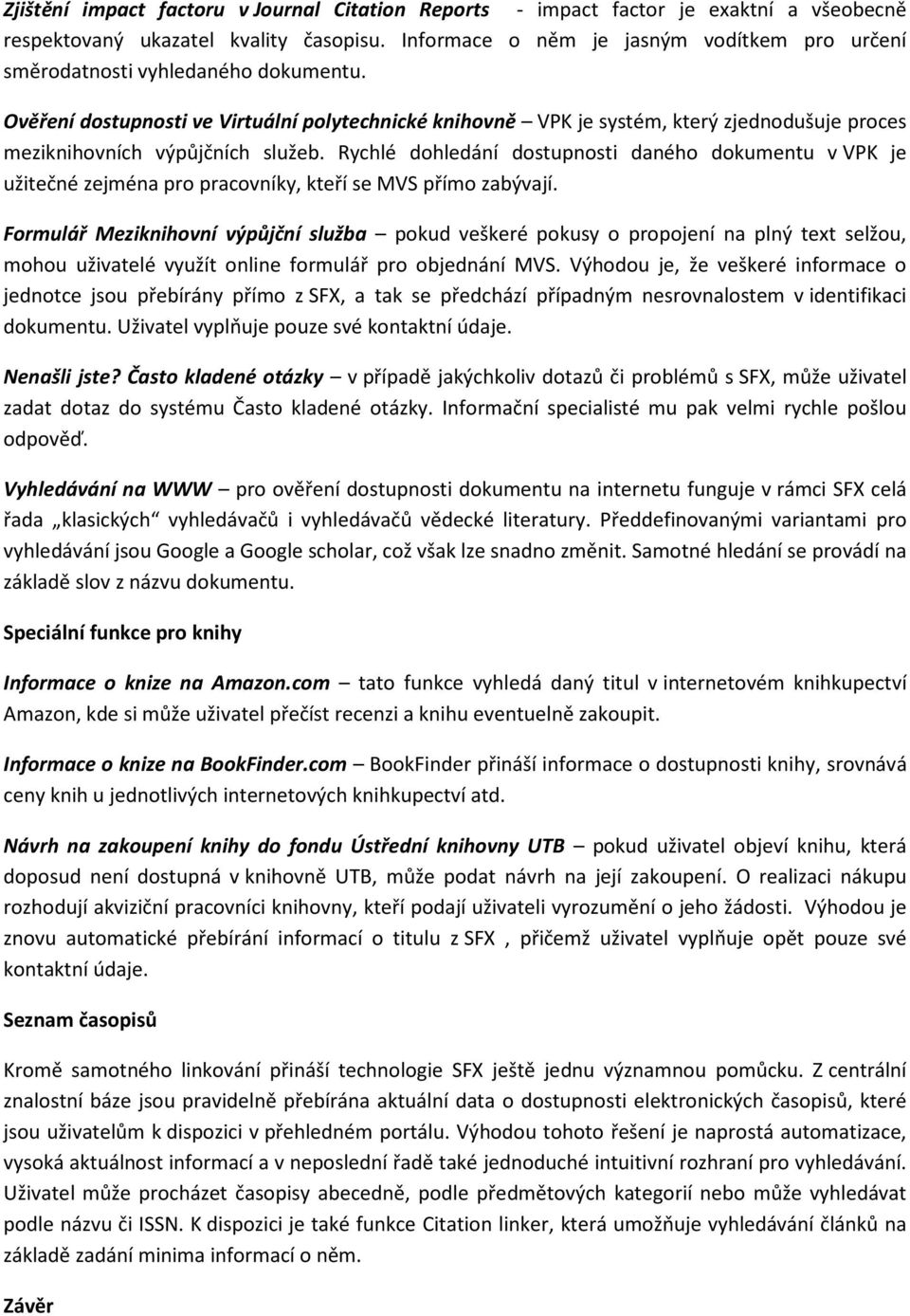 Ověření dostupnosti ve Virtuální polytechnické knihovně VPK je systém, který zjednodušuje proces meziknihovních výpůjčních služeb.