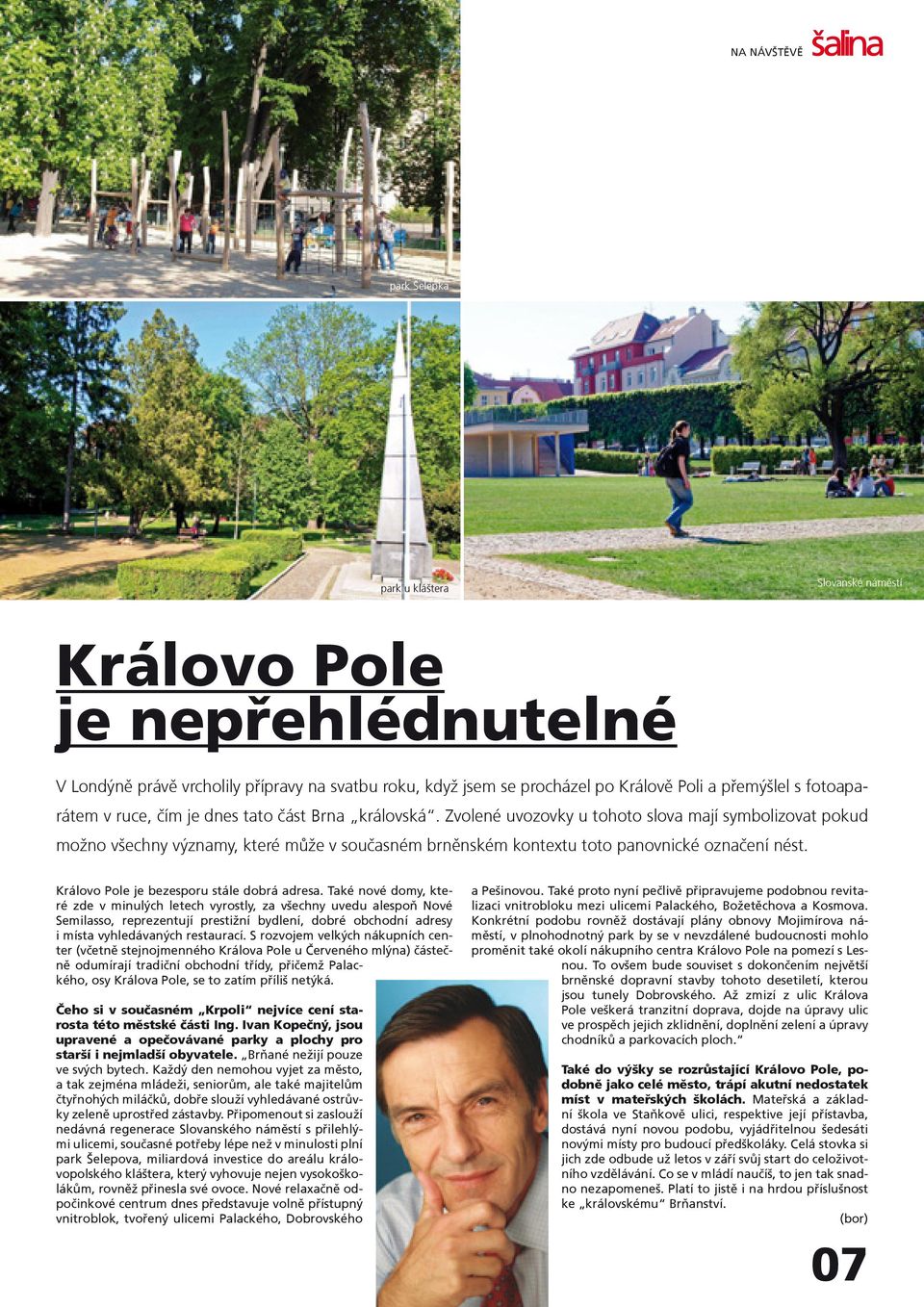 Zvolené uvozovky u tohoto slova mají symbolizovat pokud možno všechny významy, které mùže v souèasném brnìnském kontextu toto panovnické oznaèení nést. Královo Pole je bezesporu stále dobrá adresa.