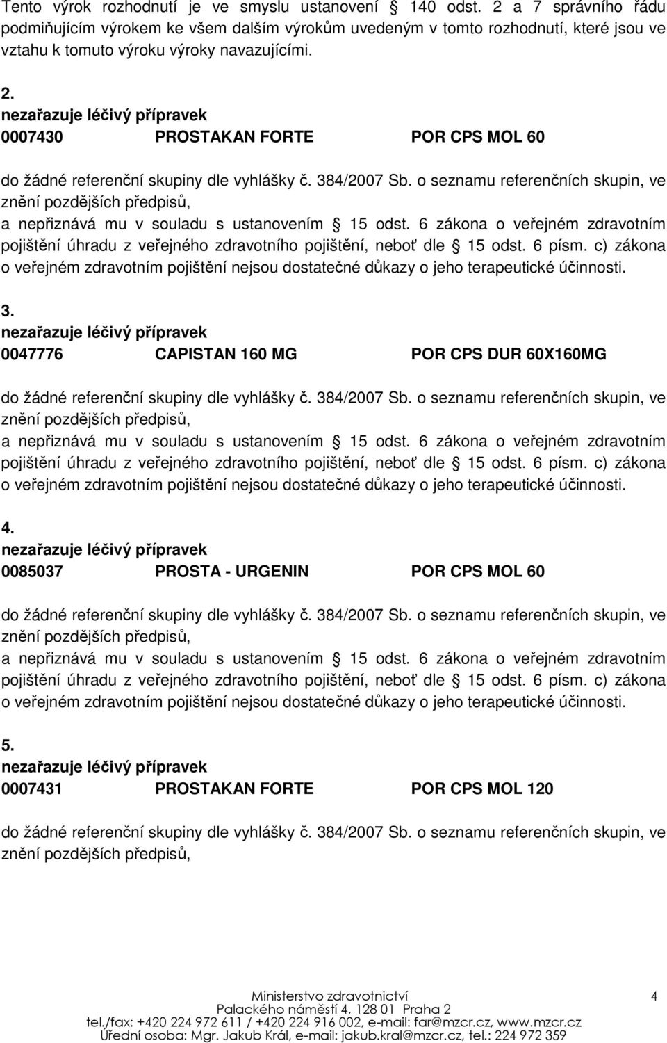 jsou ve vztahu k tomuto výroku výroky navazujícími. 2. 0007430 PROSTAKAN FORTE POR CPS MOL 60 3.