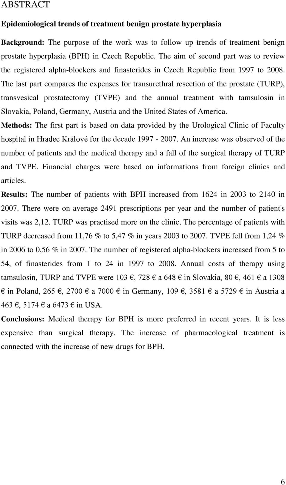 The last part compares the expenses for transurethral resection of the prostate (TURP), transvesical prostatectomy (TVPE) and the annual treatment with tamsulosin in Slovakia, Poland, Germany,