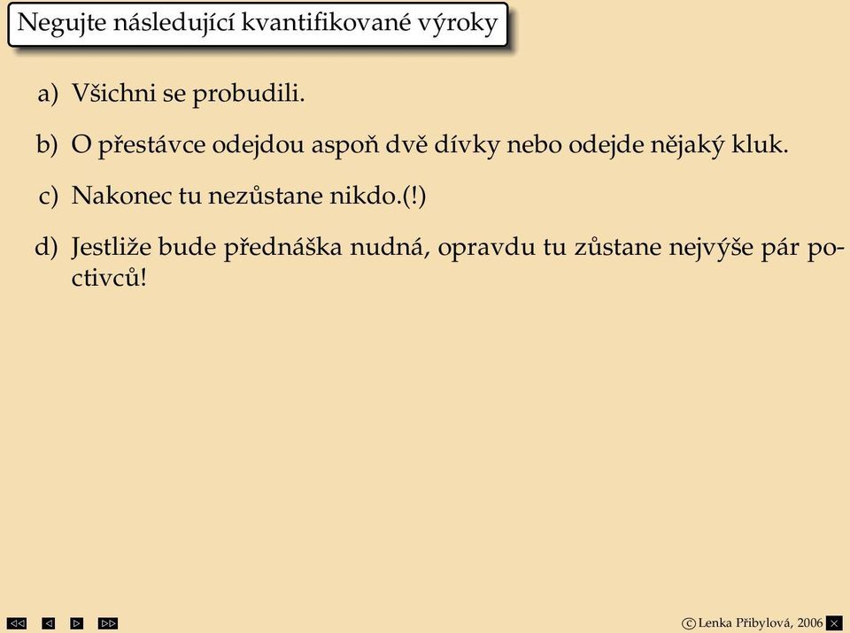 b) O přestávce odejdou aspoň dvě dívky nebo odejde nějaký