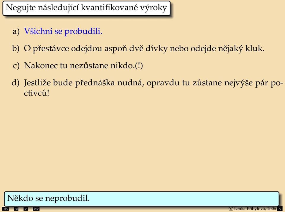 b) O přestávce odejdou aspoň dvě dívky nebo odejde nějaký kluk.