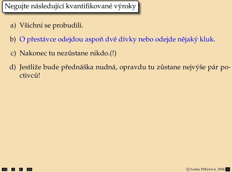 b) O přestávce odejdou aspoň dvě dívky nebo odejde nějaký