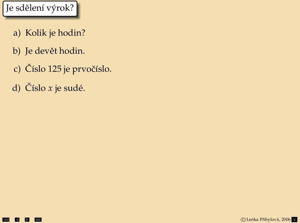 b) Je devět hodin.