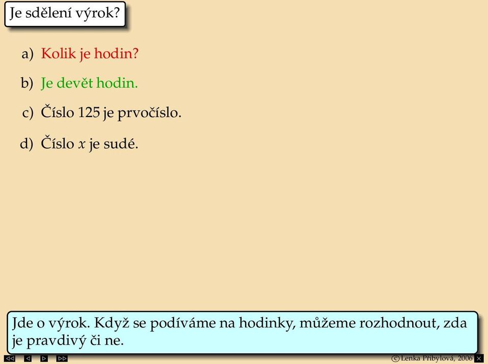 d) Číslo x je sudé. Jde o výrok.