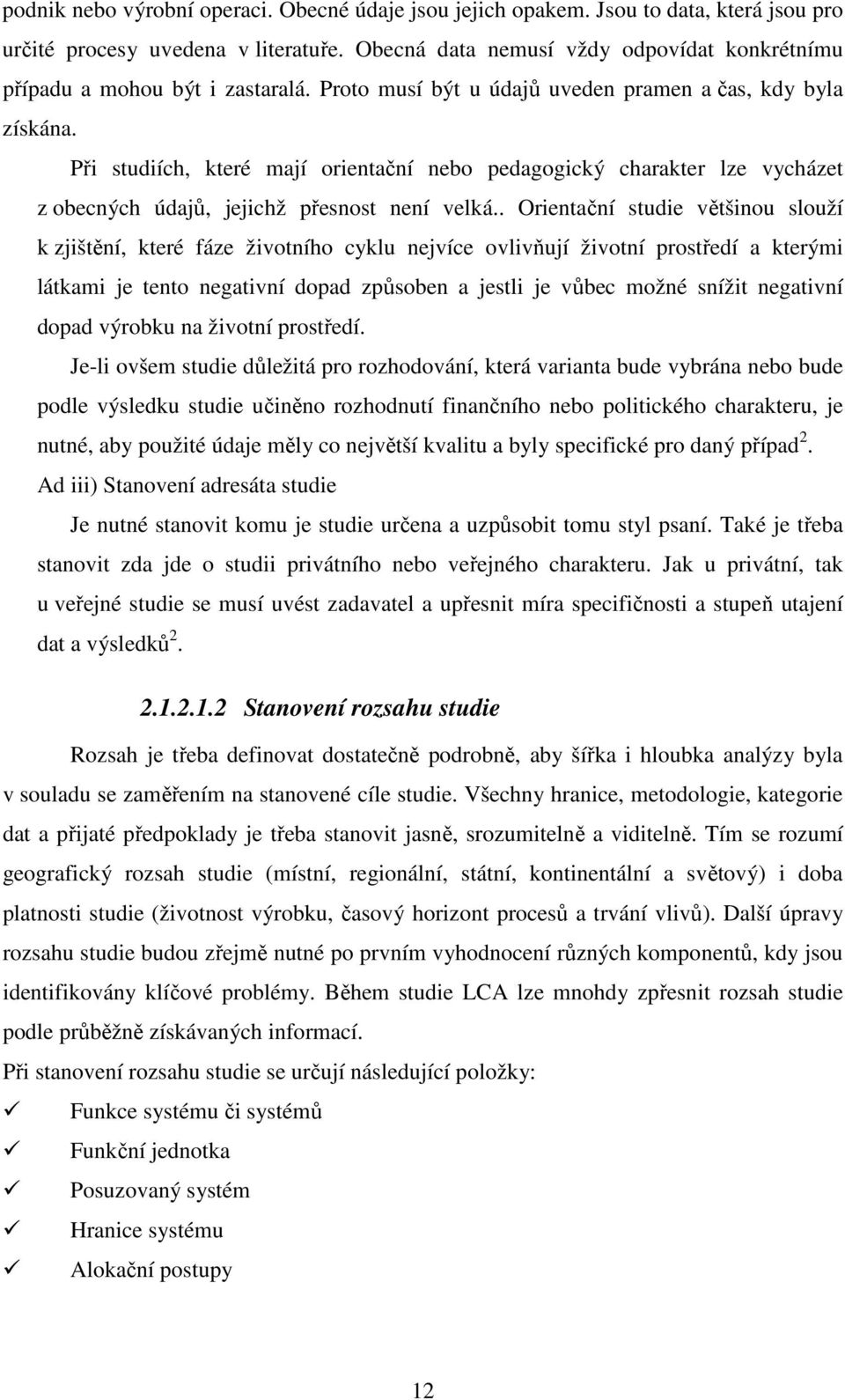 Při studiích, které mají orientační nebo pedagogický charakter lze vycházet z obecných údajů, jejichž přesnost není velká.