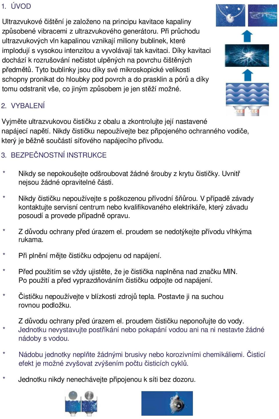Díky kavitaci dochází k rozrušování ne istot ulp ných na povrchu išt ných edm.