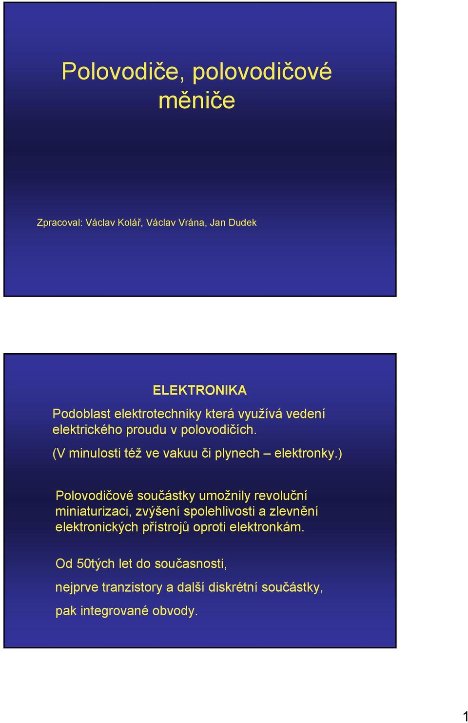 (V minlosti též ve vak či plynech elektronky.