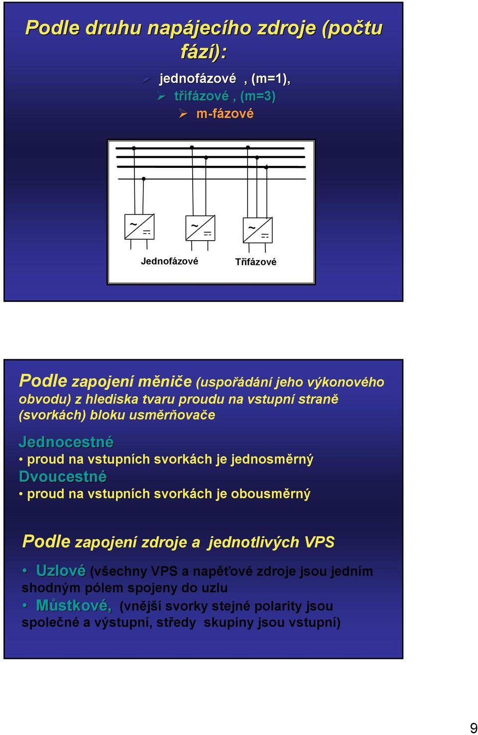 svorkách je jednosměrný Dvocestné prod na vstpních svorkách je obosměrný Podle zapojení zdroje a jednotlivých VPS Uzlové (všechny VPS a