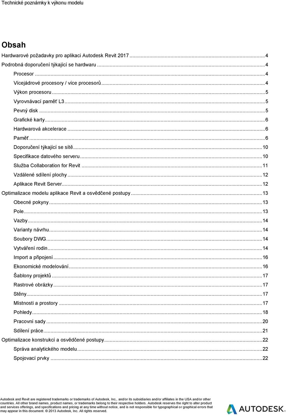 .. 10 Služba Collaboration for Revit... 11 Vzdálené sdílení plochy... 12 Aplikace Revit Server... 12 Optimalizace modelu aplikace Revit a osvědčené postupy... 13 Obecné pokyny... 13 Pole... 13 Vazby.