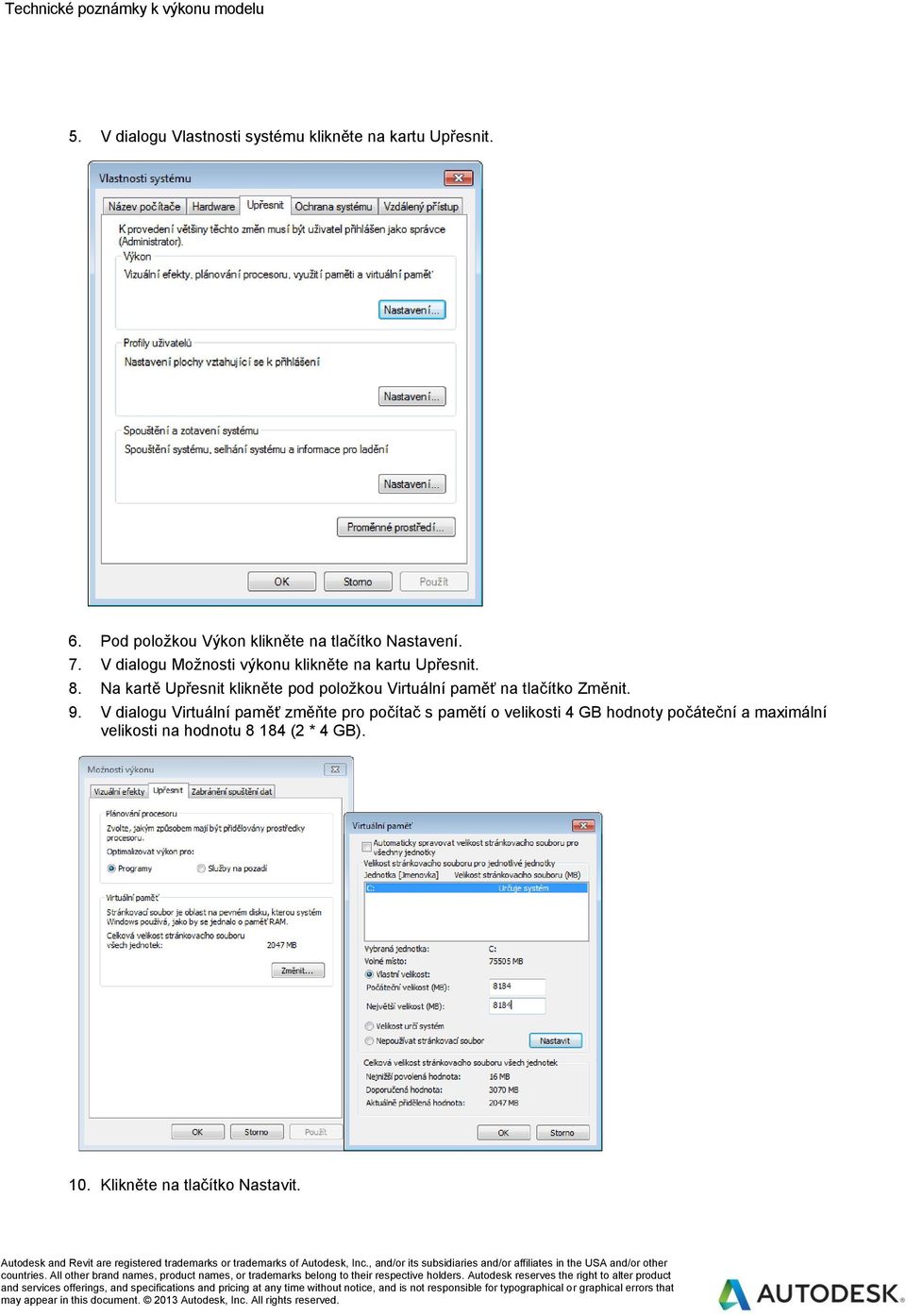 V dialogu Virtuální paměť změňte pro počítač s pamětí o velikosti 4 GB hodnoty počáteční a maximální velikosti na hodnotu 8 184 (2 * 4 GB). 10. Klikněte na tlačítko Nastavit.