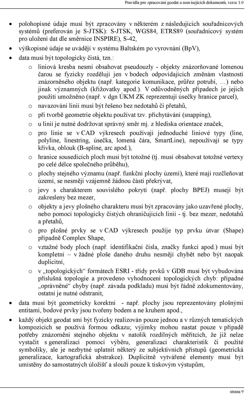 S-42, výškopisné údaje se uvádějí v systému Baltském po vyrovnání (BpV), data musí být topologicky čistá, tzn.