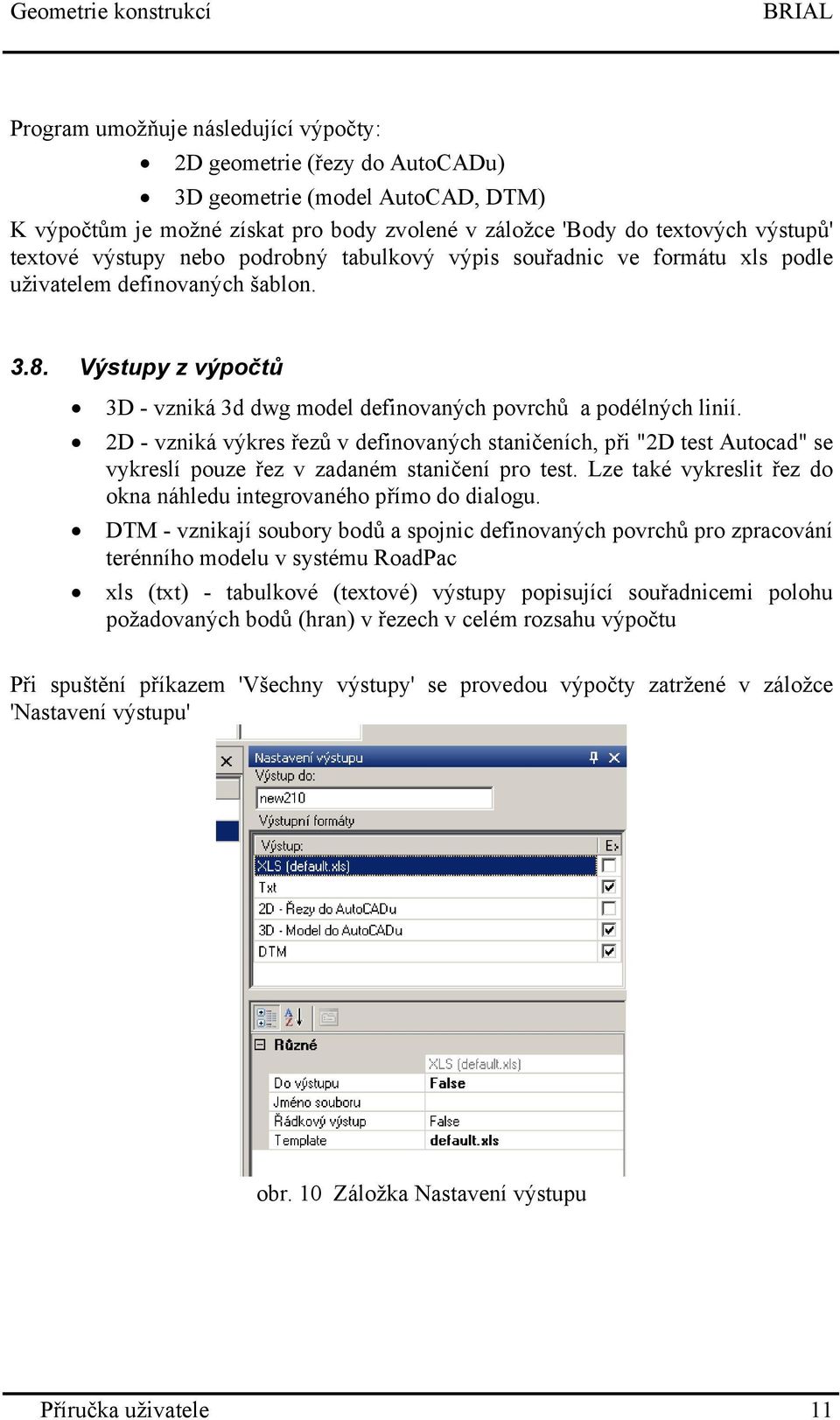 Výstupy z výpočtů 3D - vzniká 3d dwg model definovaných povrchů a podélných linií.