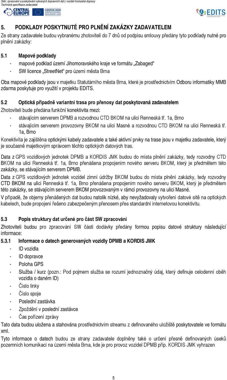 prostřednictvím Odboru informatiky MMB zdarma poskytuje pro využití v projektu EDITS. 5.