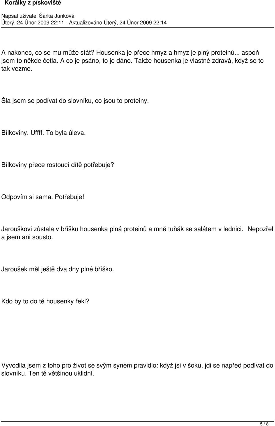 Bílkoviny přece rostoucí dítě potřebuje? Odpovím si sama. Potřebuje! Jarouškovi zůstala v bříšku housenka plná proteinů a mně tuňák se salátem v lednici.