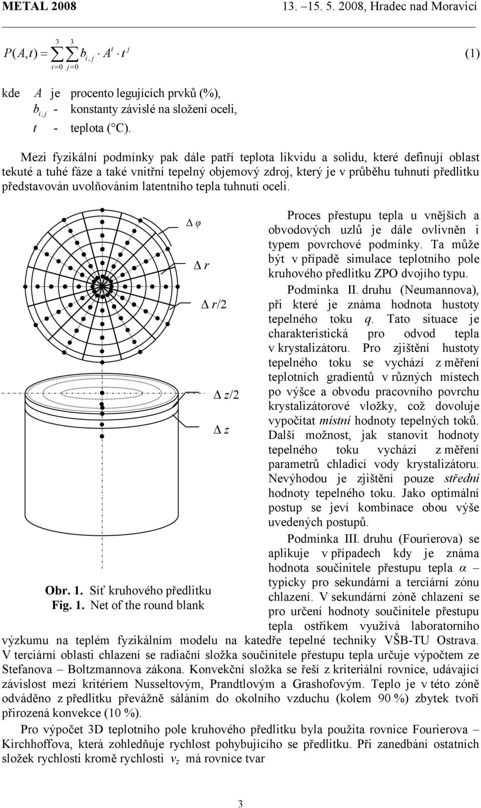 latentního tepla tuhnutí ocel. φ Ob.. Síť kuhového předltku Fg.. Net of the ound blank / / Poces přestupu tepla u vnějších a obvodových ulů je dále ovlvněn typem povchové podmínky.