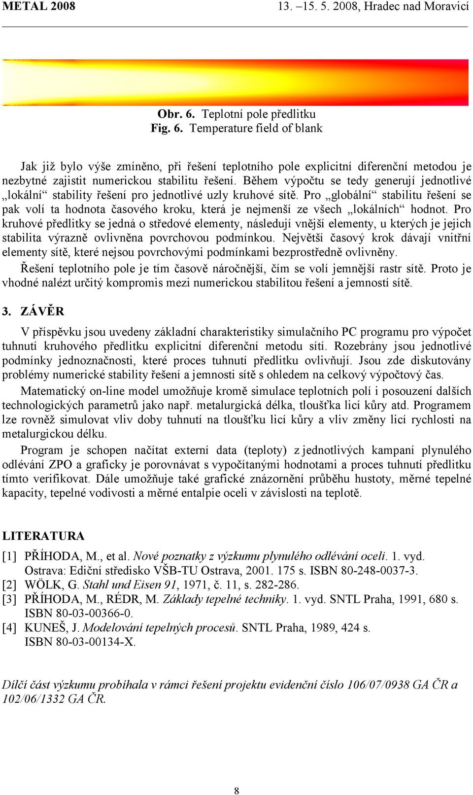 Po kuhové předltky se jedná o středové elementy, následují vnější elementy, u kteých je jejch stablta výaně ovlvněna povchovou podmínkou.