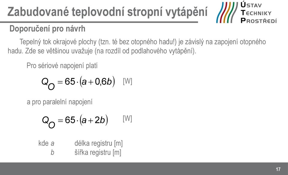 Zde se většinou uvažuje (na rozdíl od podlahového vytápění).