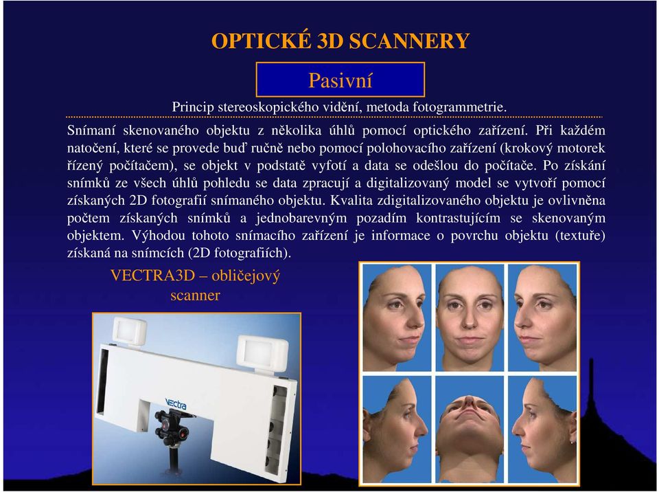 Po získání snímků ze všech úhlů pohledu se data zpracují a digitalizovaný model se vytvoří pomocí získaných 2D fotografií snímaného objektu.