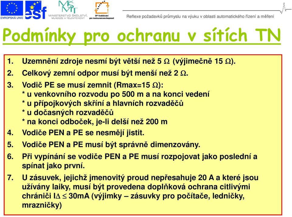 je-li delší než 200 m 4. Vodiče PEN a PE se nesmějí jistit. 5. Vodiče PEN a PE musí být správně dimenzovány. 6.