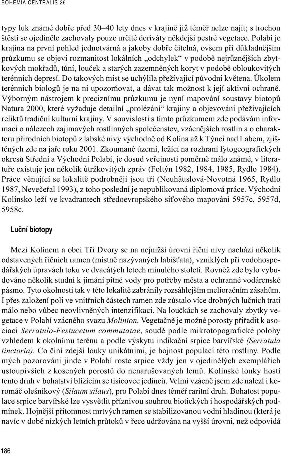 a starých zazemnìných koryt v podobì obloukovitých terénních depresí. Do takových míst se uchýlila pøežívající pùvodní kvìtena.