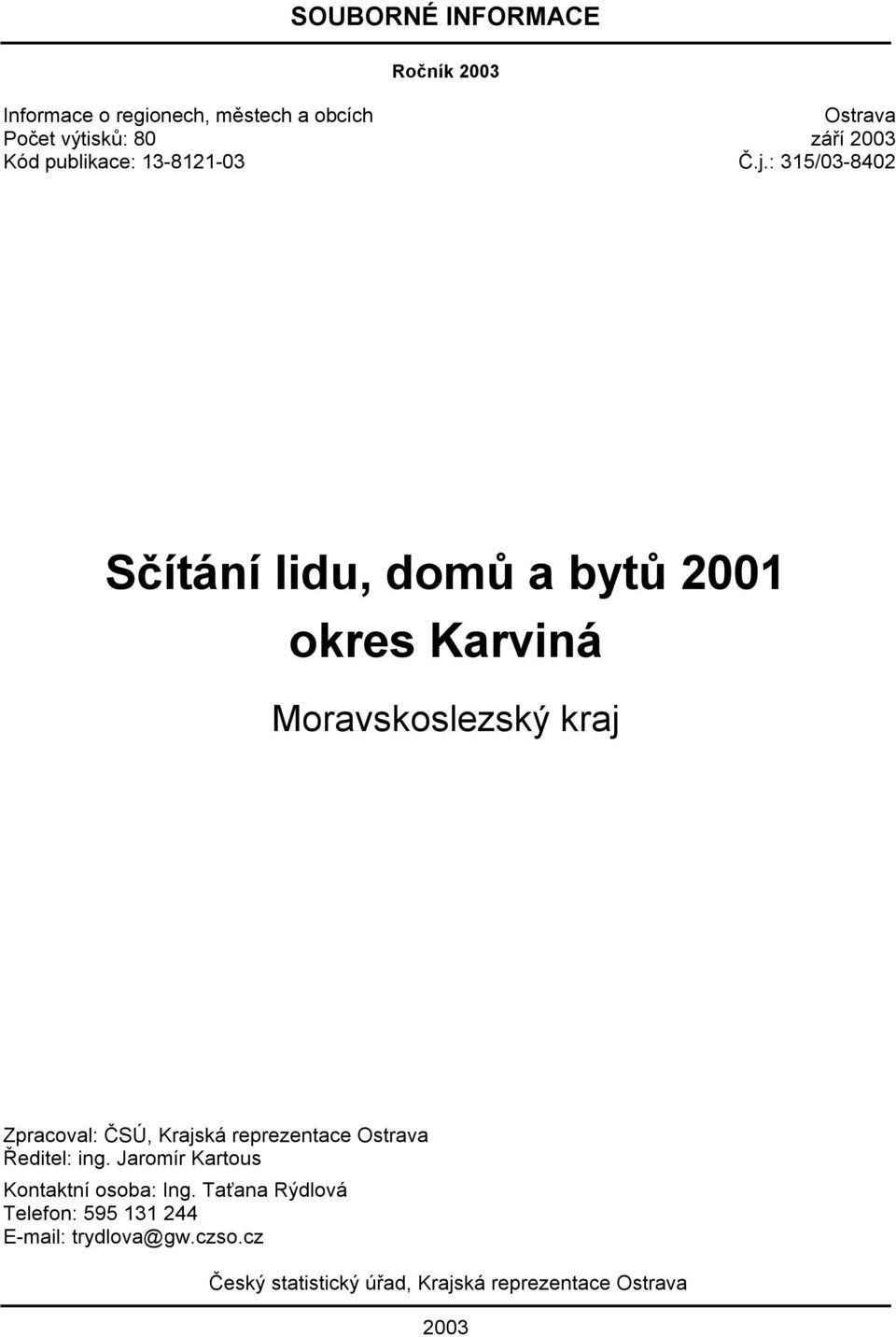 : 315/03-8402 Sčítání lidu, domů a bytů 2001 okres Karviná Moravskoslezský kraj Zpracoval: ČSÚ, Krajská