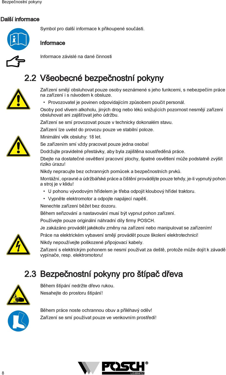 Provozovatel je povinen odpovídajícím způsobem poučit personál. Osoby pod vlivem alkoholu, jiných drog nebo léků snižujících pozornost nesmějí zařízení obsluhovat ani zajišťovat jeho údržbu.