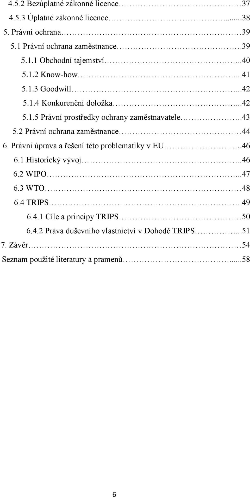 2 Právní ochrana zaměstnance 44 6. Právní úprava a řešení této problematiky v EU..46 6.1 Historický vývoj..46 6.2 WIPO...47 6.3 WTO 48 6.