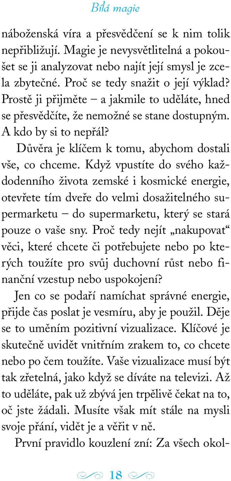 Když vpustíte do svého každodenního života zemské i kosmické energie, otevřete tím dveře do velmi dosažitelného supermarketu do supermarketu, který se stará pouze o vaše sny.