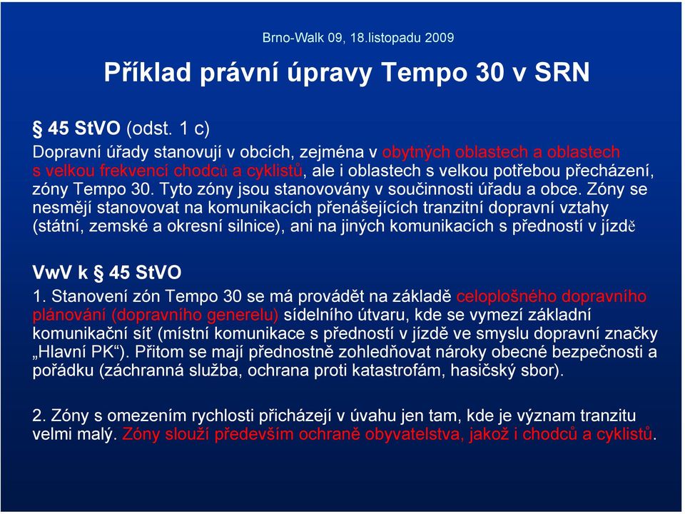 Tyto zóny jsou stanovovány v součinnosti úřadu a obce.