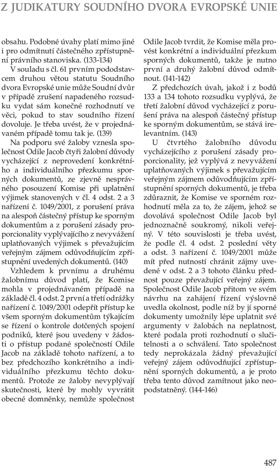 dovoluje. Je třeba uvést, že v projednávaném případě tomu tak je.