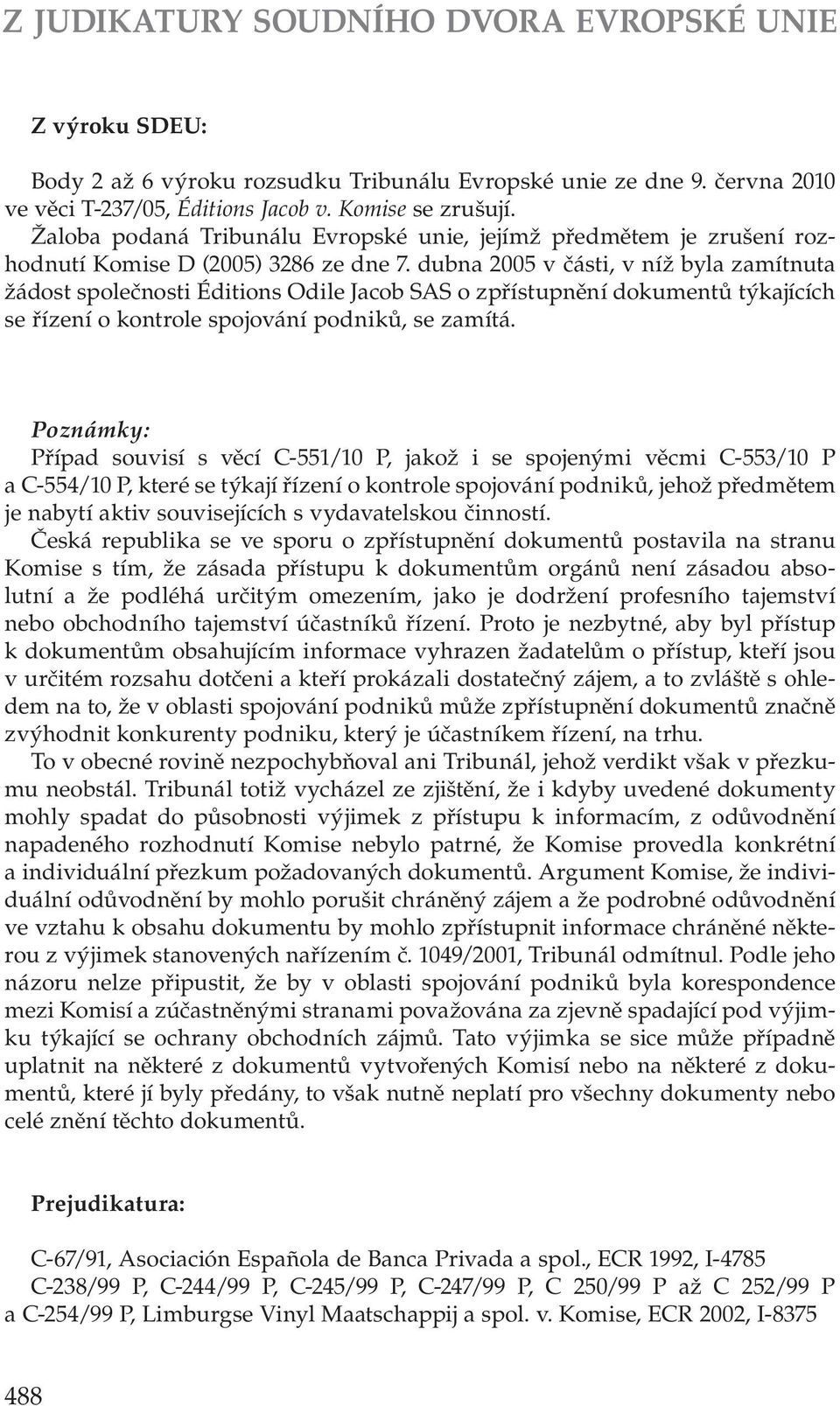 dubna 2005 v části, v níž byla zamítnuta žádost společnosti Éditions Odile Jacob SAS o zpřístupnění dokumentů týkajících se řízení o kontrole spojování podniků, se zamítá.