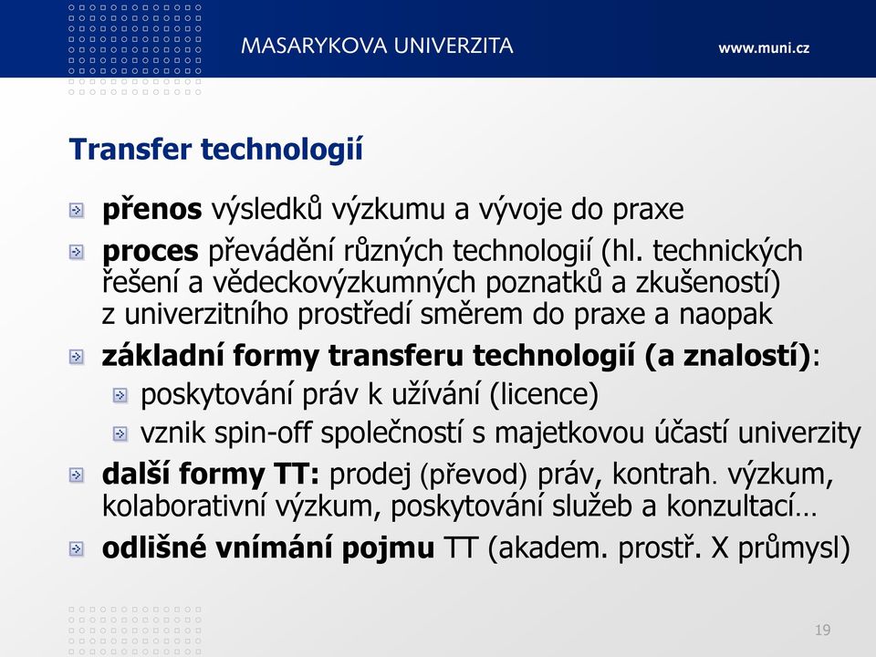 transferu technologií (a znalostí): poskytování práv k užívání (licence) vznik spin-off společností s majetkovou účastí univerzity