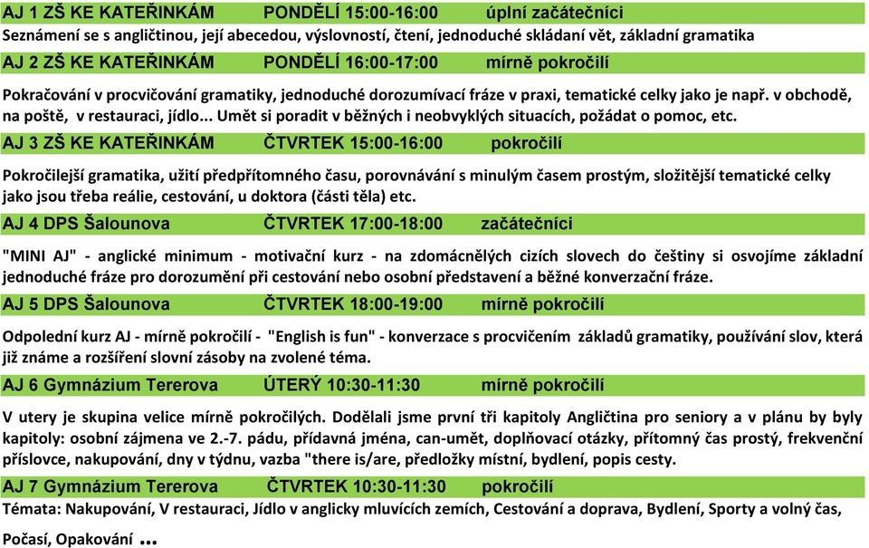 .. Umět si poradit v běžných i neobvyklých situacích, požádat o pomoc, etc.