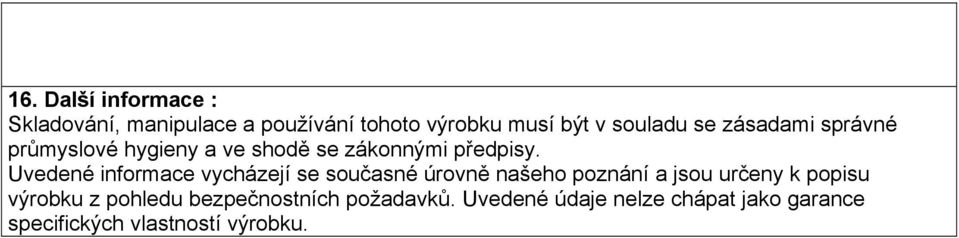 Uvedené informace vycházejí se současné úrovně našeho poznání a jsou určeny k popisu